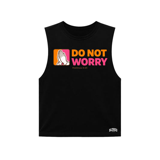 Do Not Worry (Muscle Tee)